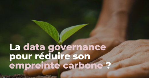 La data governance pour réduire son empreinte carbone ?